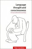 Language, Thought and Consciousness: An Essay in Philosophical Psychology Peter Carruthers