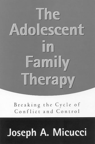 The Adolescent in Family Therapy: Breaking the Cycle of Conflict and Control (Guilford Family Therapy)
