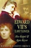 Review Sutton Publishing Ltd  / Edward VII's Last Loves: Alice Keppel and Agnes Keyser