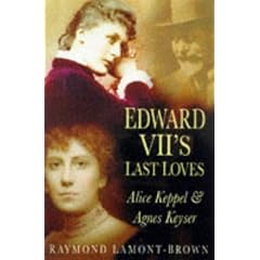 Edward VII's Last Loves: Alice Keppel and Agnes Keyser