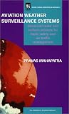 Aviation Weather Surveillance Systems: Advanced Radar and Surface Sensors for Flight Safety and Air Traffic Management (IEE Radar, Sonar, Navigation & ... Radar, Sonar, Navigation & Avionics)PBRA0080