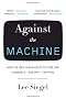 Against the Machine: How the Web Is Reshaping Culture and Commerce -- and Why It Matters