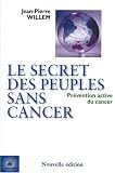 Le secret des peuples sans cancer : Pr�vention active du cancer