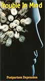Trouble in Mind: Postpartum Disorder [VHS]