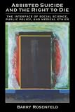 Assisted Suicide and the Right to Die: The Interface of Social Science, Public Policy, and Medical Ethics