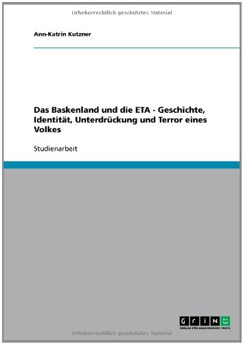 Das Baskenland und die ETA - Geschichte, Identität, Unterdrückung und Terror eines Volkes (German Edition)