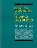 Clinical Reasoning in Physical Disabilities Clinical Reasoning in Physical Disabilities