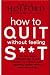 How to Quit without Feeling S**t: The Fast, Highly Effective Way to End Addiction to Caffeine, Sugar...