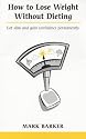 How to Lose Weight without Dieting : Get Slim and Gain Confidence Permanently