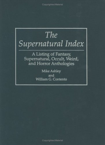The Supernatural Index: A Listing of Fantasy, Supernatural, Occult, Weird, and Horror Anthologies (Bibliographies and Indexes in Science Fiction, Fantasy, and Horror)