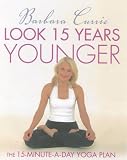 Look 15 Years Younger: The 15-minute-a-day Yoga Plan