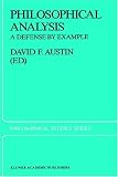 Philosophical Analysis: A Defense by Example (Philosophical Studies Series) 