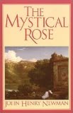  : The Mystical Rose: Thoughts on the Blessed Virgin from the Writings of John Henry Cardinal Newman