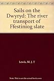 Sails on the Dwyryd : the river transport of Ffestiniog slate