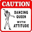 CAUTION: DANCING QUEEN joke novelty sign