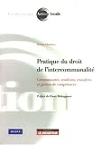 Pratique du droit de l intercommunalité : Communautés, syndicats, transferts et gestion de compétences