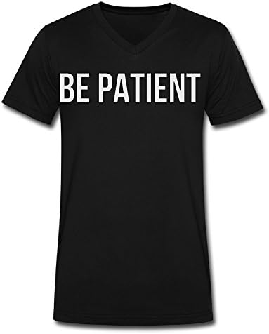 V Neck Man Be Patient Be Patient Graphic Design Colleges T Shirt