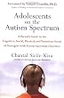 Adolescents on the Autism Spectrum: A Parent's Guide to the Cognitive, Social, Physical, and Transition Needs ofTeenagers with Autism Spectrum Disorders