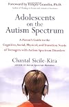 Adolescents on the Autism Spectrum: A Parent's Guide to the Cognitive, Social, Physical, and Transition Needs ofTeenagers with Autism Spectrum Disorders
