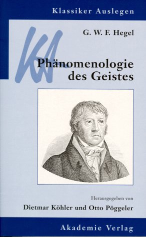 Klassiker auslegen - G. W. F. Hegel, Phänomenologie des Geistes