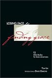 Losing Face & Finding Grace: 12 Bible Studies for Asian-Americans