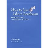 how to live like a gentleman lessons in life manners and style