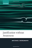 Justification without awareness : a defense of epistemic externalism