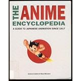 The Anime Encyclopedia: A Guide to Japanese Animation Since 1917
