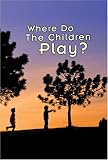 Where Do the Children Play?: A Documentary Film