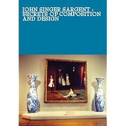 John Singer Sargent : Secrets of Composition and Design