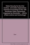 Water Security for the 21st Century - Innovative Approaches : proceedings of the 10th Stockholm Water Symposium 