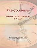 Pre-Columbian: Webster's Timeline History, 150 - 2007