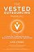 The Vested Outsourcing Manual: A Guide for Creating Successful Business and Outsourcing Agreements