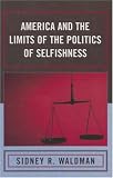 America And The Limits Of The Politics Of Selfishness