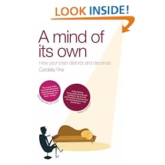 A Mind of Its Own: How Your Brain Distorts and Deceives