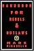 Handbook for Rebels and Outlaws: Resisting Tyrants, Hangmen and Priests