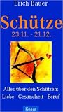 Sch�tze. 23.11. - 21.12: Alles �ber den Sch�tzen: Liebe - Gesundheit - Beruf - Erich Bauer
