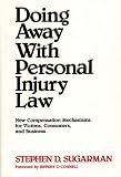 Doing Away With Personal Injury Law: New Compensation Mechanisms for Victims, Consumers, and Business Stephen D. Sugarman