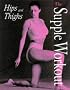 The Supple Workout: Hips and Thighs