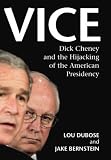 Vice: Dick Cheney and the Hijacking of the American Presidency