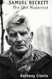 Samuel Beckett: The Last Modernist