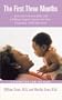 The First Three Months : America's Foremost Baby and Childcare Experts Answer the Most Frequently Asked Questions