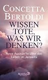 Wissen Tote, was wir denken?: Neue Auskünfte über das Leben im Jenseits