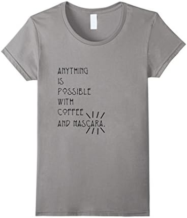 Women's Anything is possible with Coffee and Mascara T-Shirt Small Slate