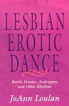 The Lesbian Erotic Dance: Butch, Femme, Androgyny and Other Rhythms
