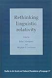 Rethinking Linguistic Relativity (Studies in the Social and Cultural Foundations of Language)