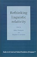 Rethinking Linguistic Relativity (Studies in the Social and Cultural Foundations of Language)