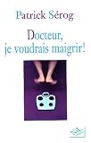 Docteur, je voudrais maigrir !