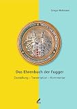 Das Ehrenbuch der Fugger. Band 1: Darstellung  Transkription  Kommentar; Band 2: Reproduktion der Babenhausener Handschrift