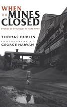 When the Mines Closed: Stories of Struggles in Hard Times When the Mines Closed: Stories of Struggles in Hard Times